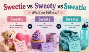 Sweetie vs Sweety vs Sweatie