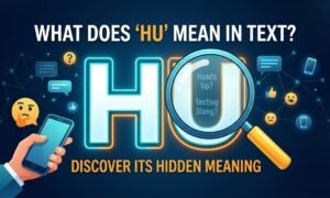 What Does HU Mean in Text Discover Its Hidden Meaning