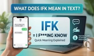 What Does IFK Mean in Text_ Quick Meaning Explained