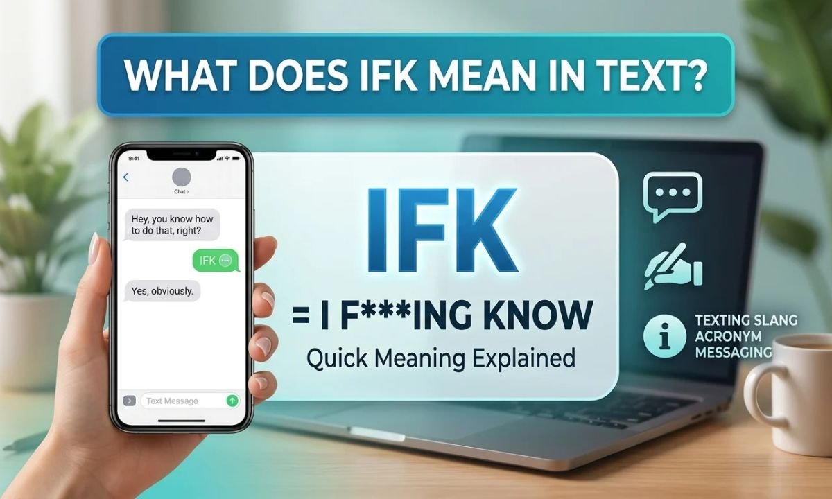 What Does IFK Mean in Text_ Quick Meaning Explained