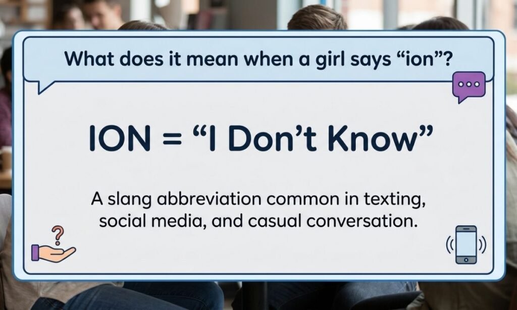What does it mean when a girl says “ion”