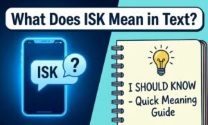 What Does ISK Mean in Text_ Quick Meaning Guide