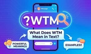 What Does WTM Mean in Text_ Powerful Meanings & Examples!!